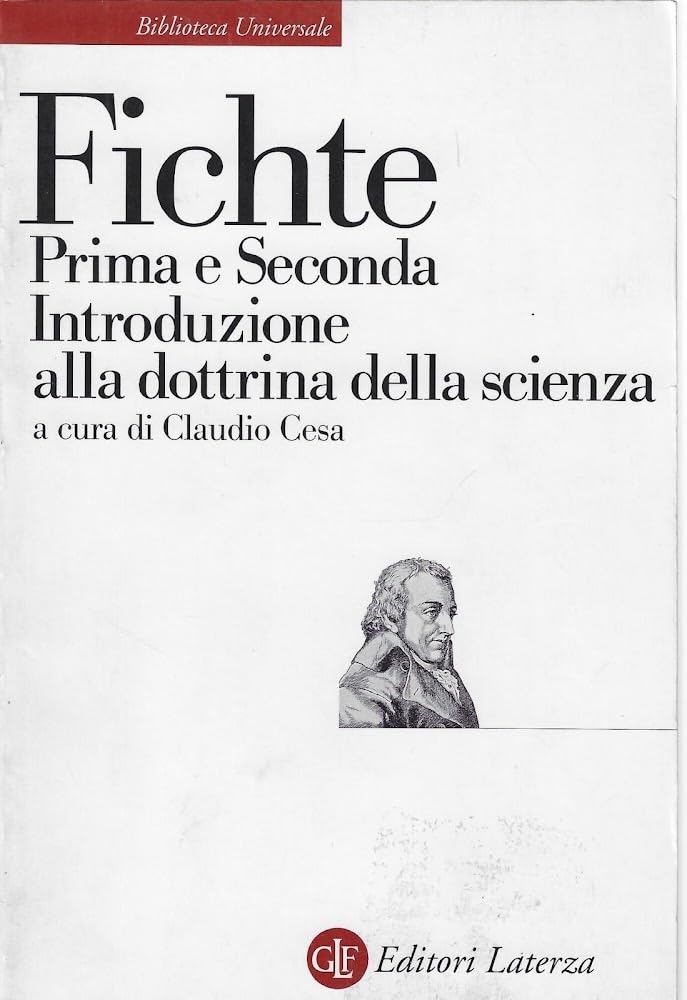 Prima e seconda introduzione alla Dottrina della scienza (Biblioteca universale Laterza) Philosophy