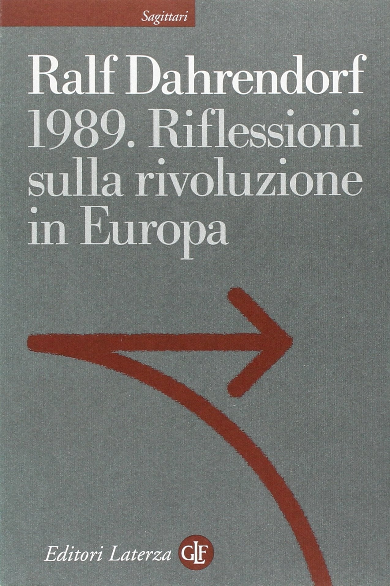1989. Riflessioni sulla rivoluzione in Europa. Lettera immaginaria a un amico di Varsavia (Sagittari Laterza) Politics & History
