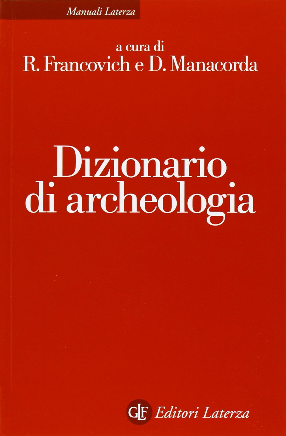 Dizionario di archeologia. Temi, concetti e metodi (Manuali Laterza) Reference Books