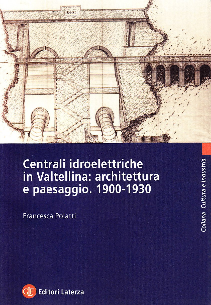 Centrali idroelettriche in Valtellina: architettura e paesaggio. 1900-1930 (Cultura e industria) Architecture