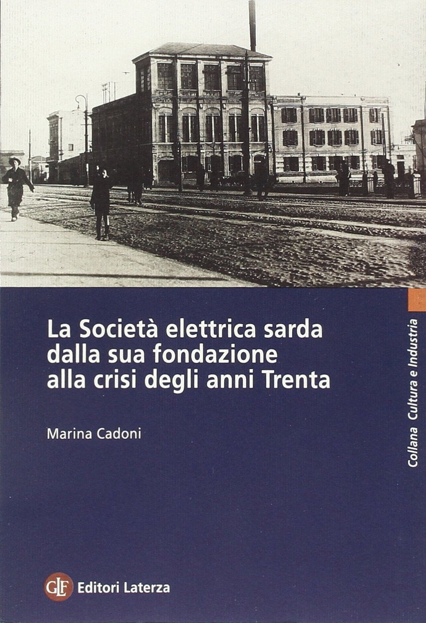 La Società elettrica sarda dalla sua fondazione alla crisi degli anni Trenta (Cultura e industria) Business, Finance & Career
