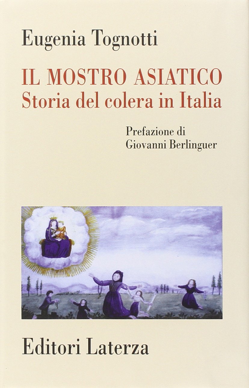 Il mostro asiatico. Storia del colera in Italia (Storia della medicina e della sanità) Politics & History