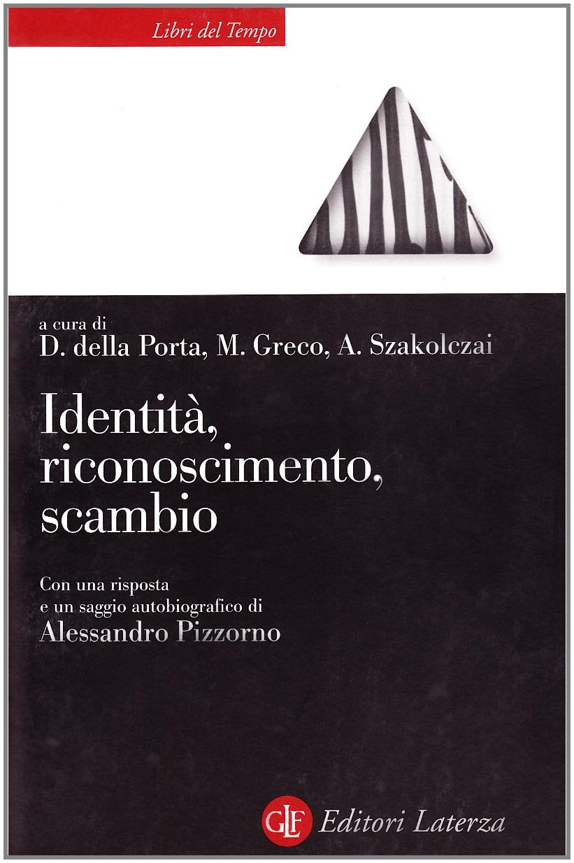 Identità, riconoscimento, scambio. Saggi in onore di Alessandro Pizzorno (Libri del tempo) Social Sciences