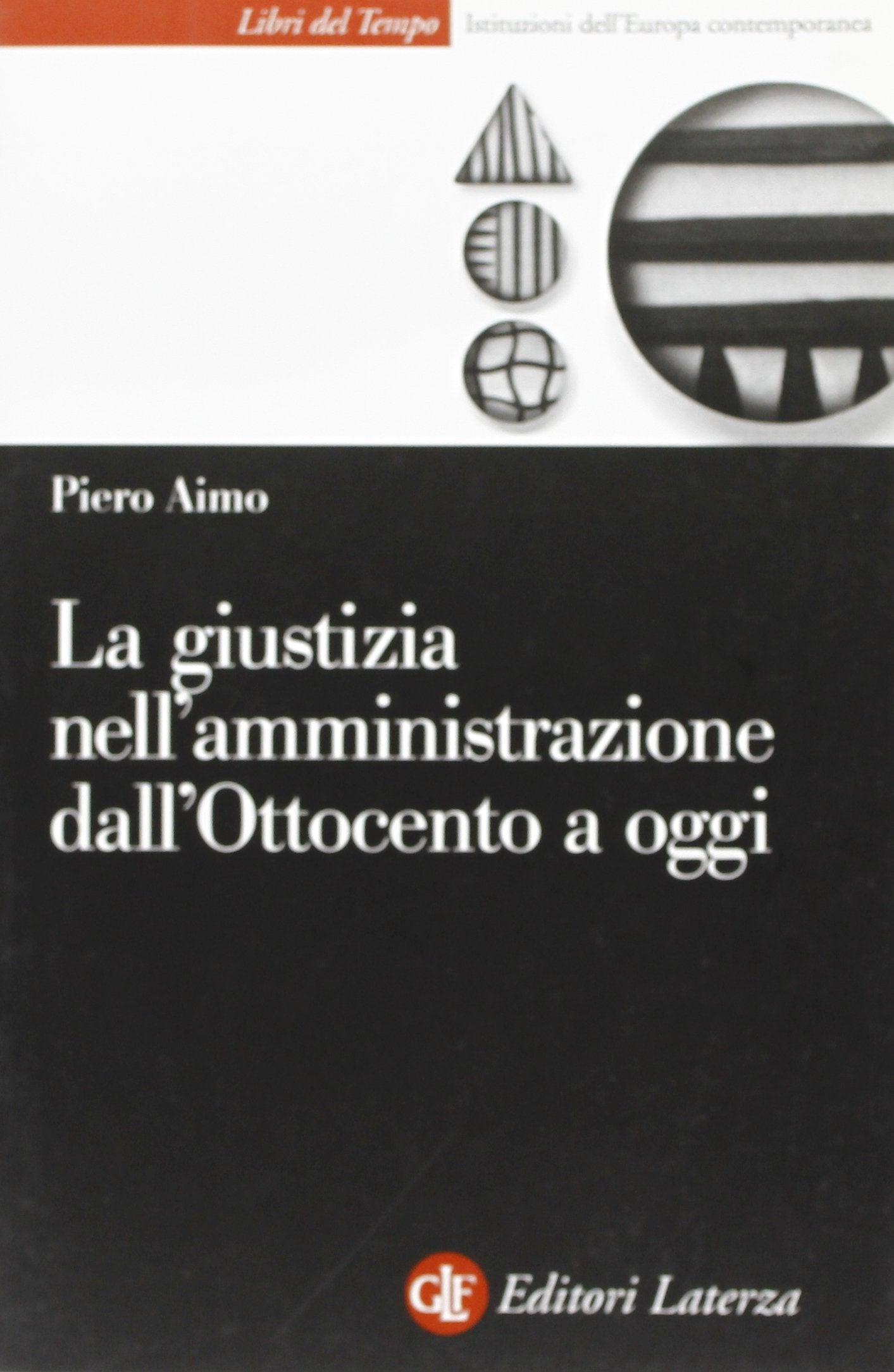 La giustizia nell'amministrazione in Italia dall'Ottocento a oggi (Libri del tempo) Law