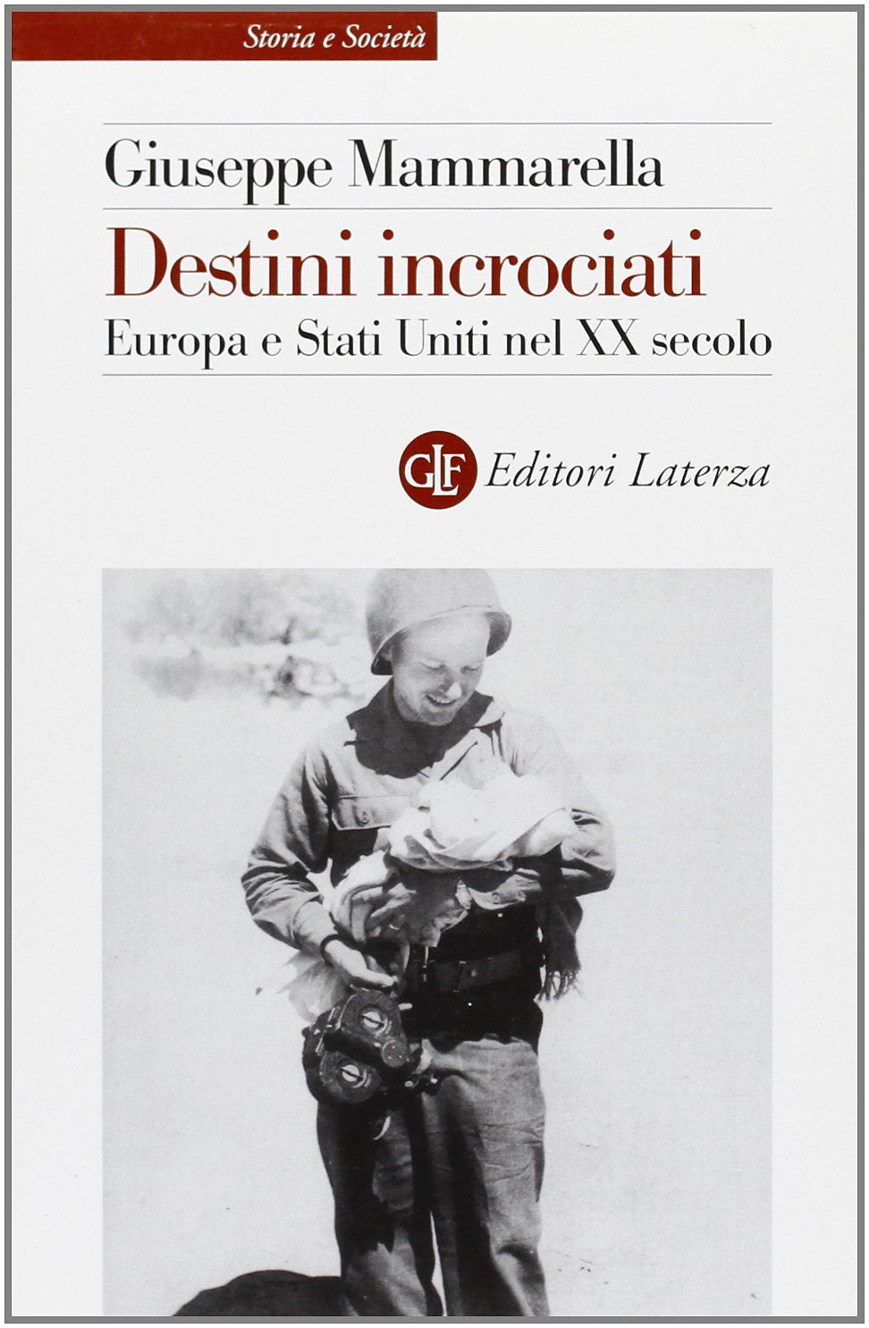 Destini incrociati. Europa e Stati Uniti nel XX secolo (Storia e società) Politics & History