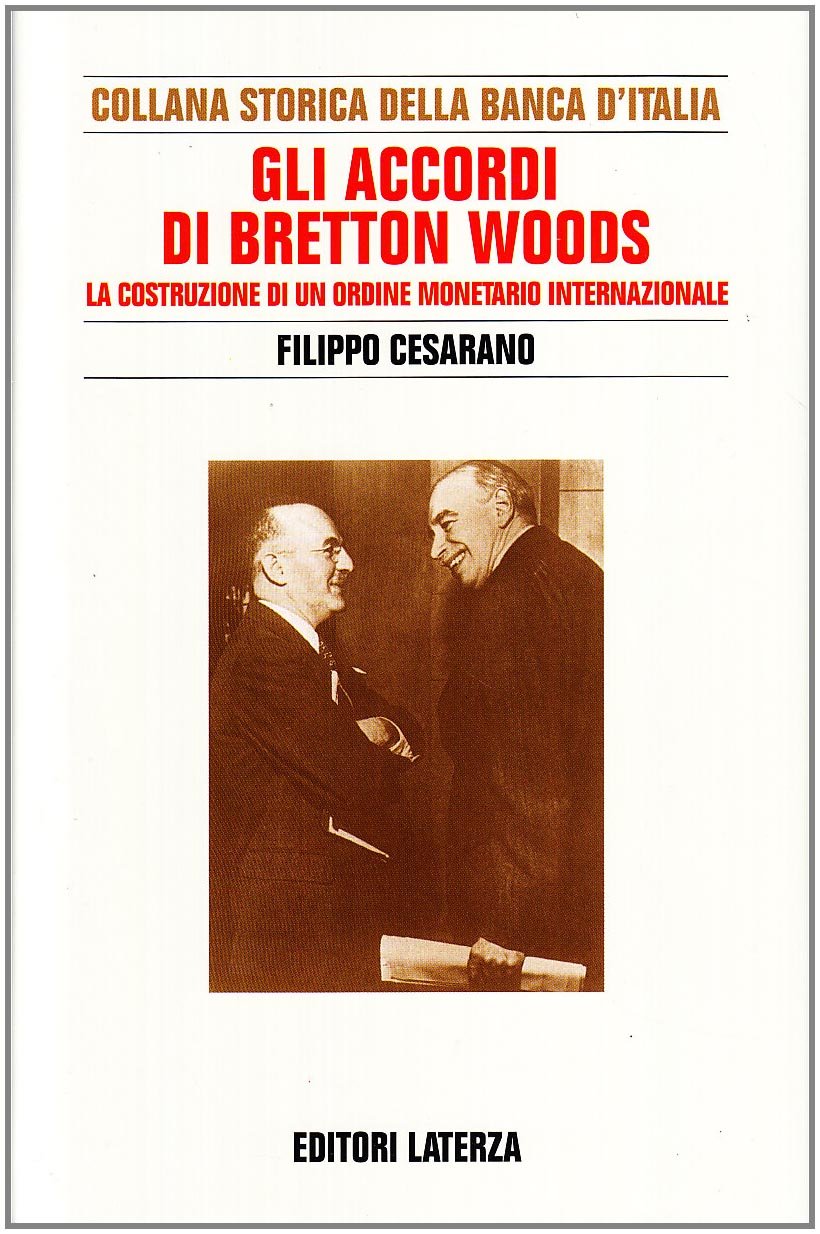 Ricerche per la storia della Banca d'Italia. Gli accordi di Bretton Woods. La costruzione di un ordine monetario internazionale (Vol. 9) (Collana storica della Banca d'Italia) Business, Finance & Career