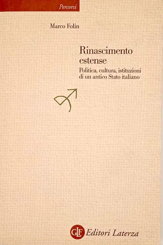 Rinascimento estense. Politica, cultura, istituzioni di un antico Stato italiano (Percorsi Laterza) Politics & History