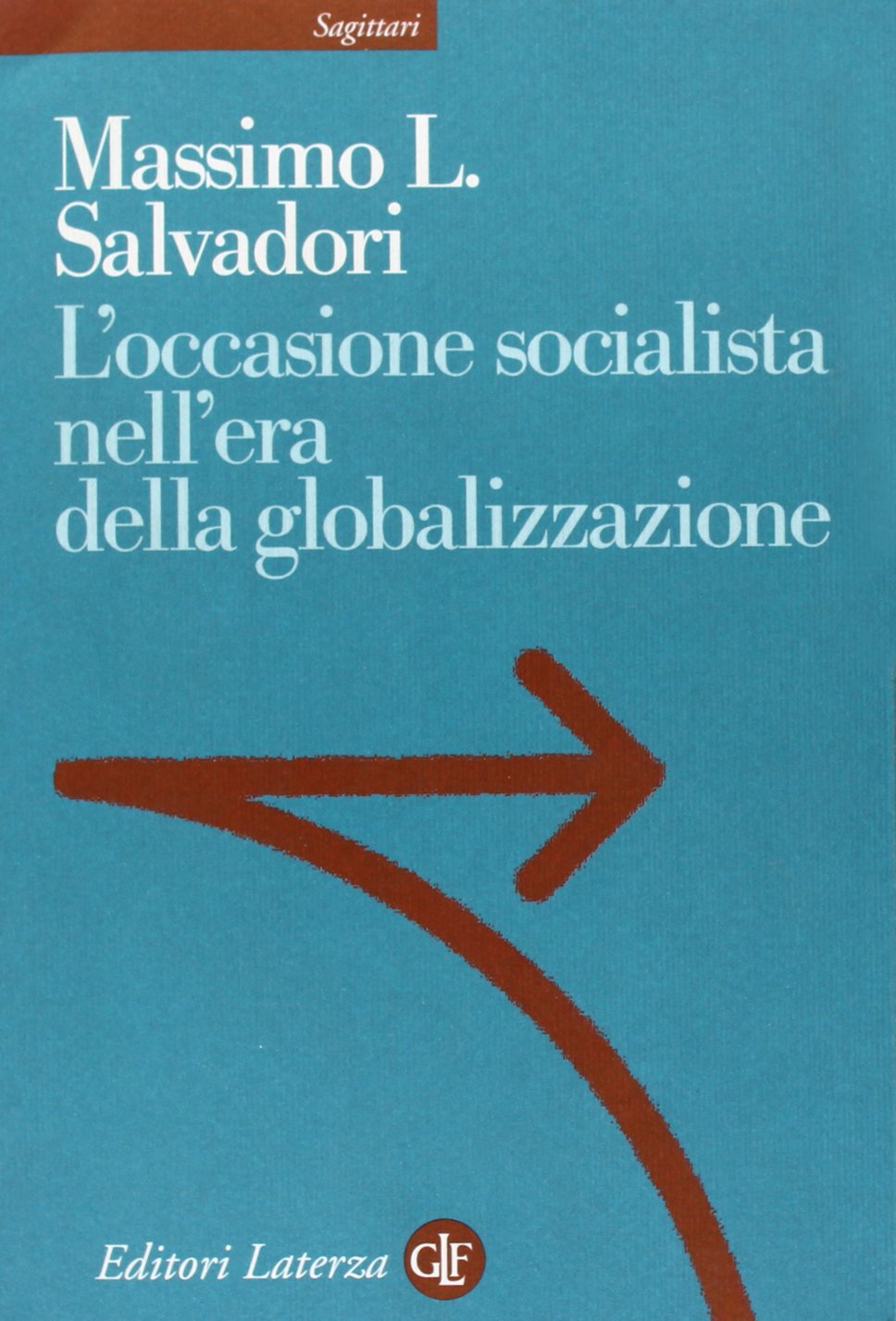L'occasione socialista nell'epoca della globalizzazione (Sagittari Laterza) Social Sciences