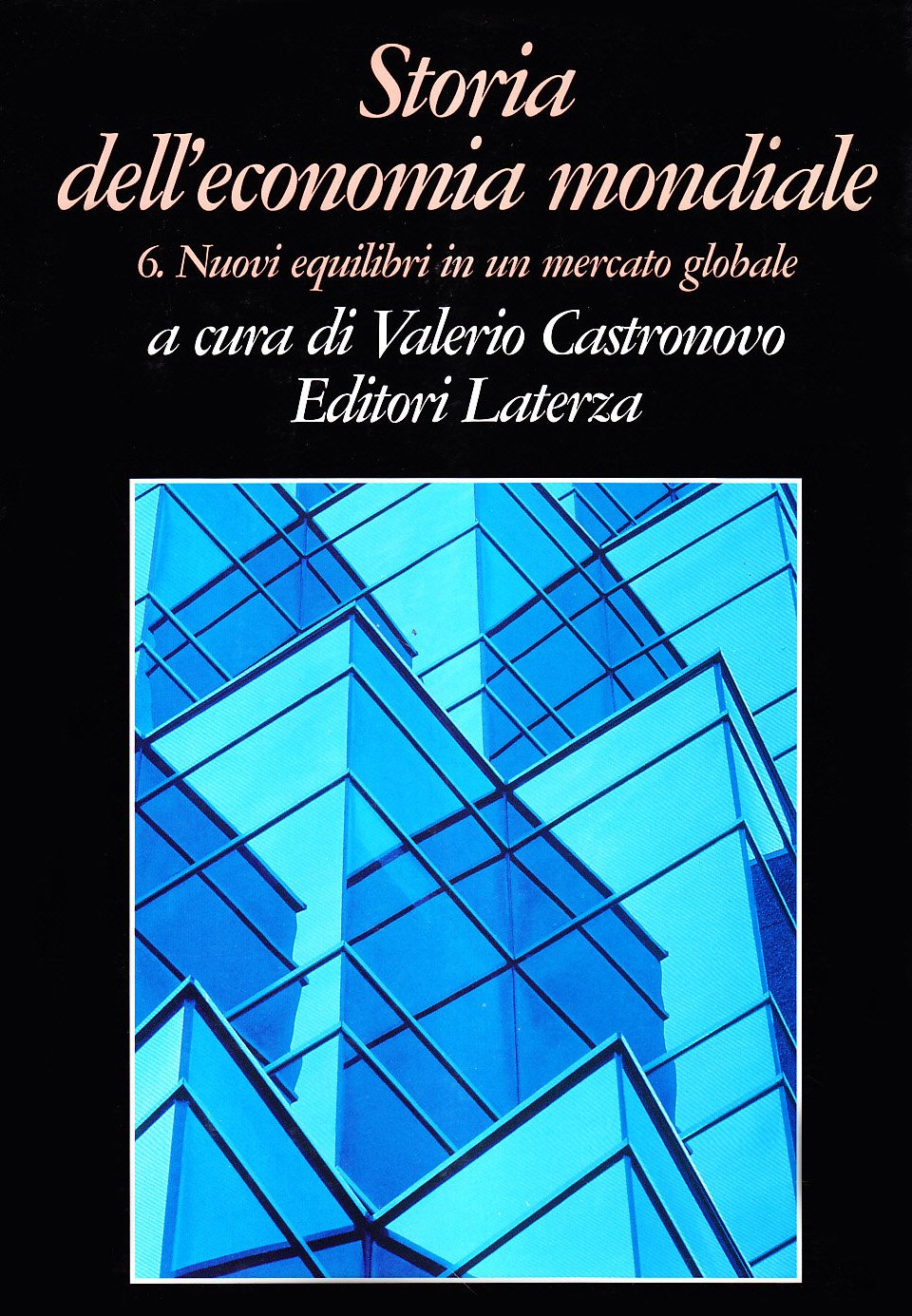 Storia dell'economia mondiale. I nuovi equilibri in un mercato globale (Vol. 6) (Grandi opere) Business, Finance & Career