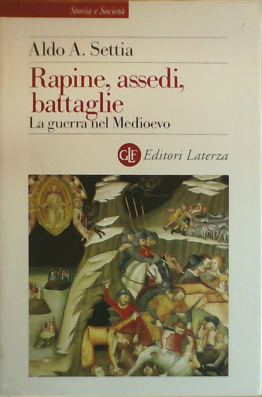 Rapine, assedi, battaglie. La guerra nel Medioevo (Storia e società) Politics & History
