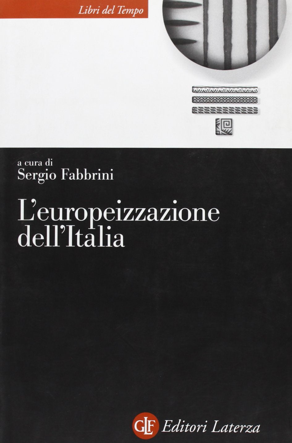 L'europeizzazione dell'Italia. L'impatto dell'Unione Europea nelle istituzioni e le politiche italiane (Libri del tempo) Politics & History