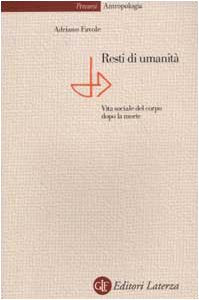 Resti di umanità. Vita sociale del corpo dopo la morte (Percorsi Laterza) Death & Mourning
