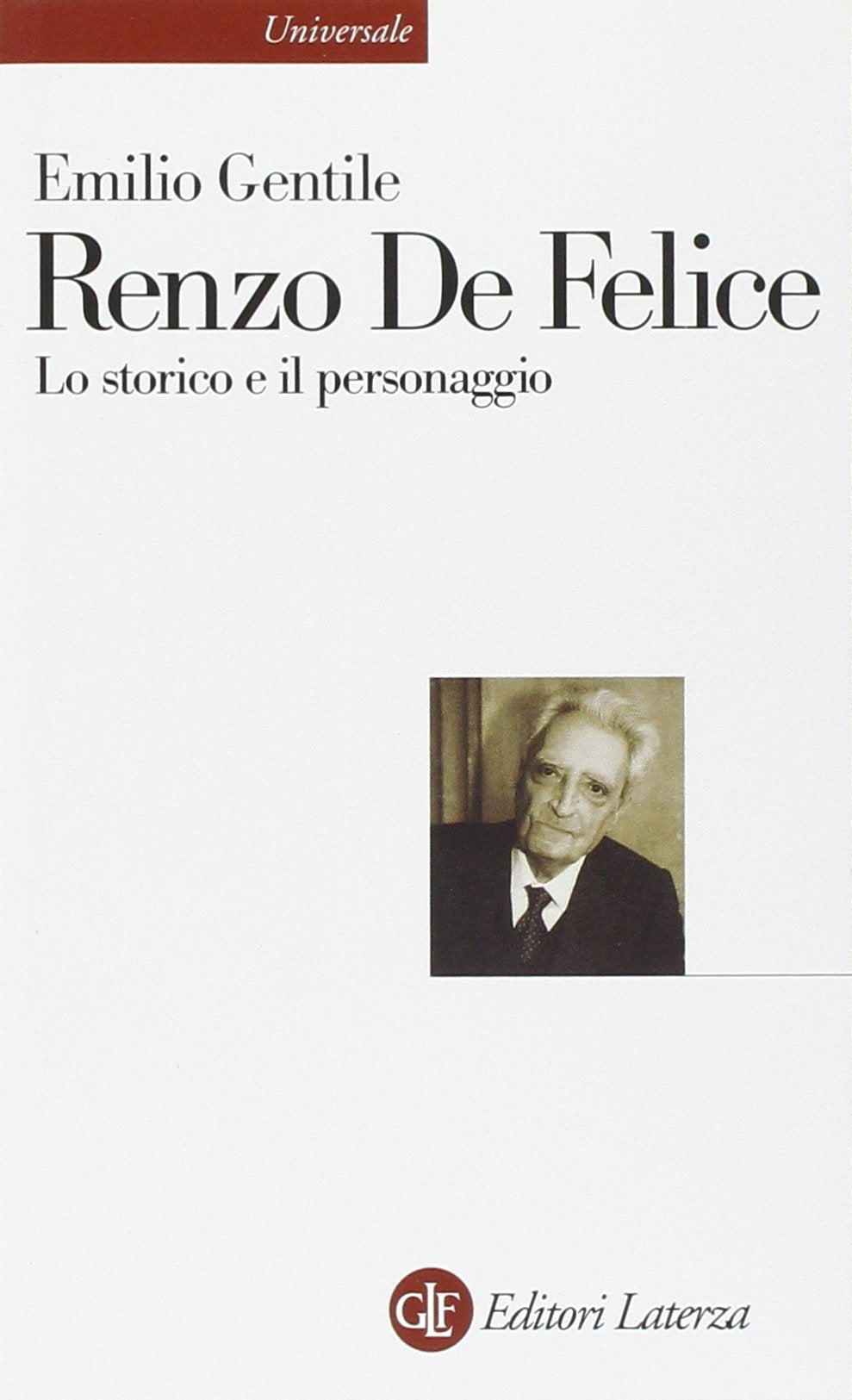 Renzo De Felice. Lo storico e il personaggio (Universale Laterza) Art & Literature