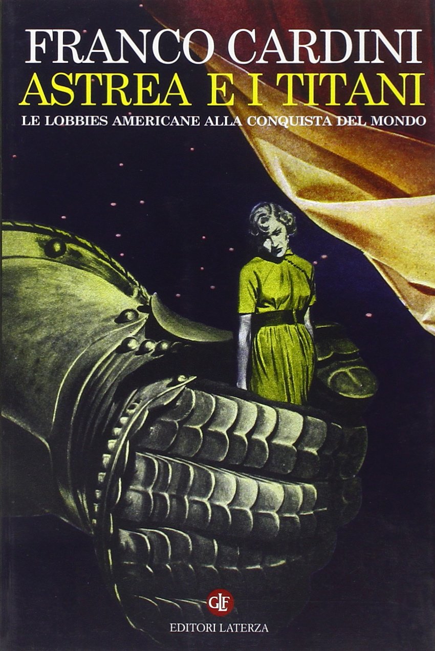 Astrea e i Titani. Le lobbies americane alla conquista del mondo (I Robinson. Letture) Politics & History