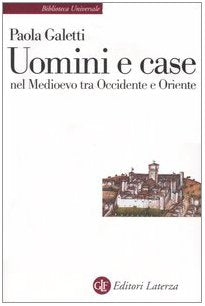 Uomini e case nel Medioevo tra Occidente e Oriente (Biblioteca universale Laterza) Books