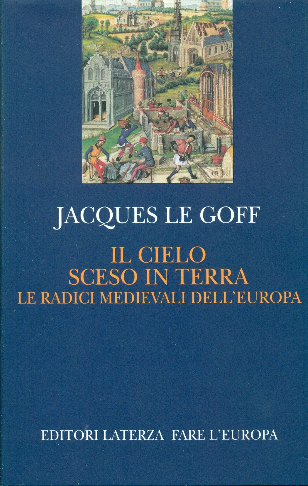 Il cielo sceso in terra. Le radici medievali dell'Europa (Fare l'Europa) Politics & History