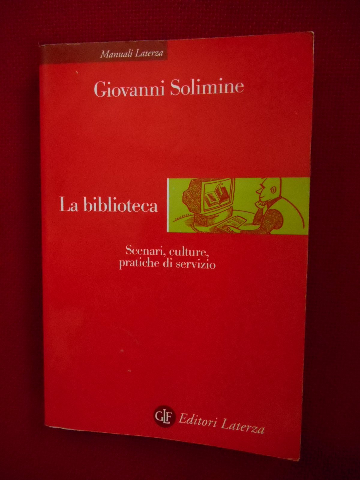 La biblioteca. Scenari, culture, pratiche di servizio (Manuali Laterza) Social Sciences