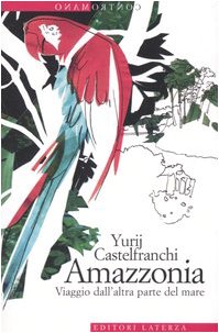 Amazzonia. Viaggio dall'altra parte del mare book