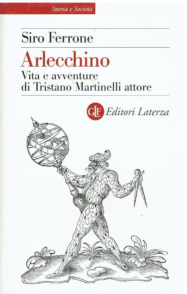 Arlecchino. Vita e avventure di Tristano Martinelli attore (Storia e società) Art & Literature