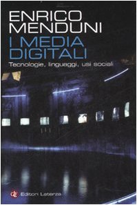 I media digitali. Tecnologie, linguaggi, usi sociali Media & Communication