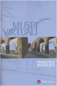 Musei virtuali. Come non fare innovazione tecnologica (Percorsi Laterza) Social Sciences