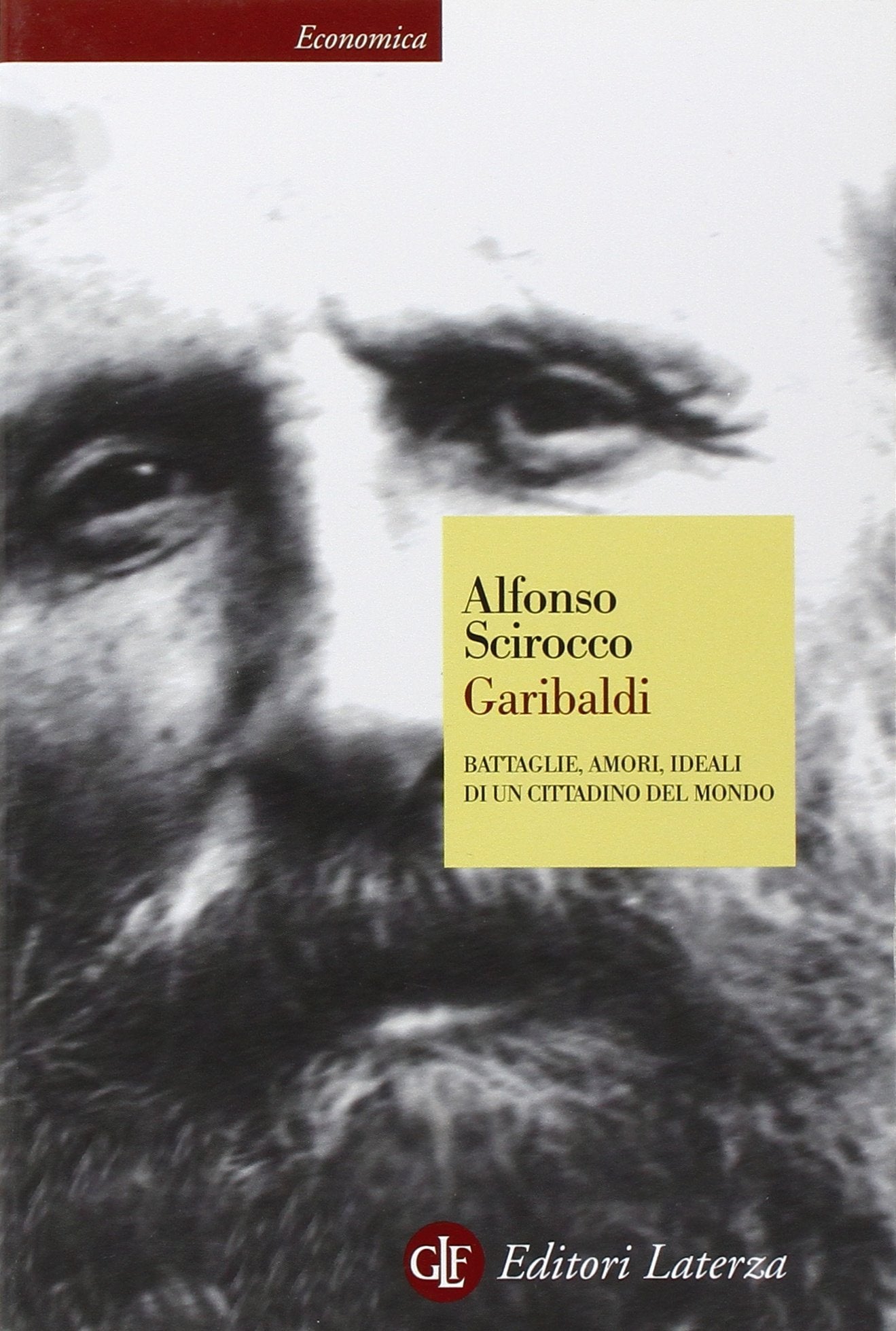 Garibaldi. Battaglie, amori, ideali di un cittadino del mondo Politics & Society