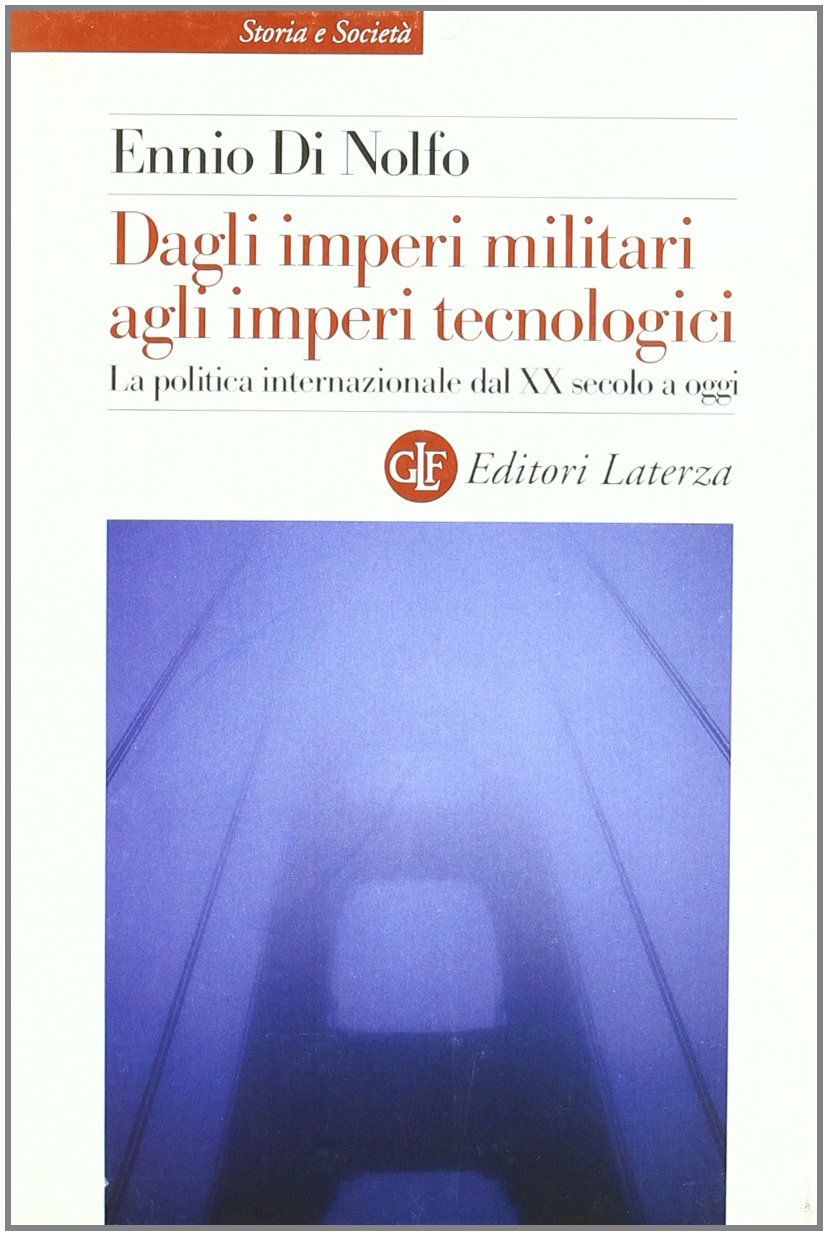 Dagli imperi militari agli imperi tecnologici. La politica internazionale dal XX secolo a oggi Politics & History