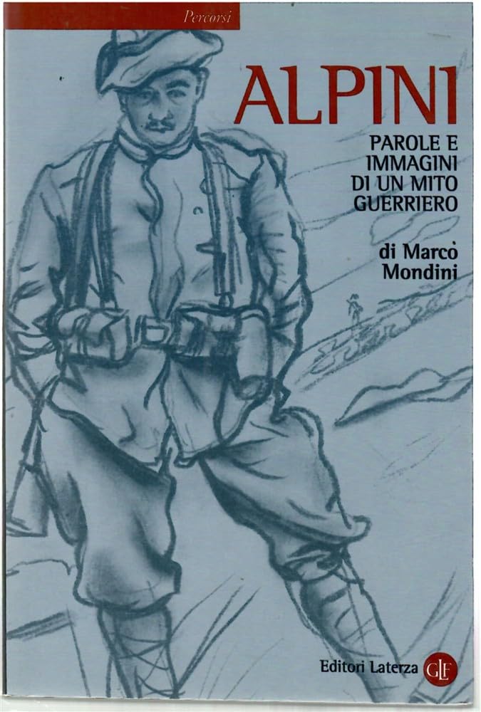 Alpini. Parole e immagini di un mito guerriero Social Sciences Books