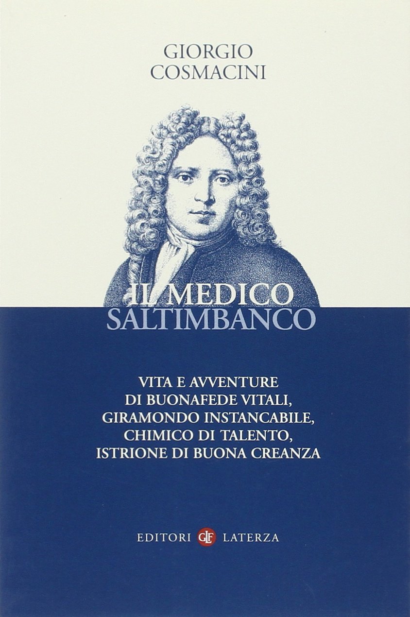 Il medico saltimbanco. Vita e avventure di Buonafede Vitali, giramondo instancabile, chimico di talento, istrione di buona creanza (I Robinson) Medicine