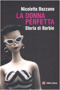 La donna perfetta. Storia di Barbie book