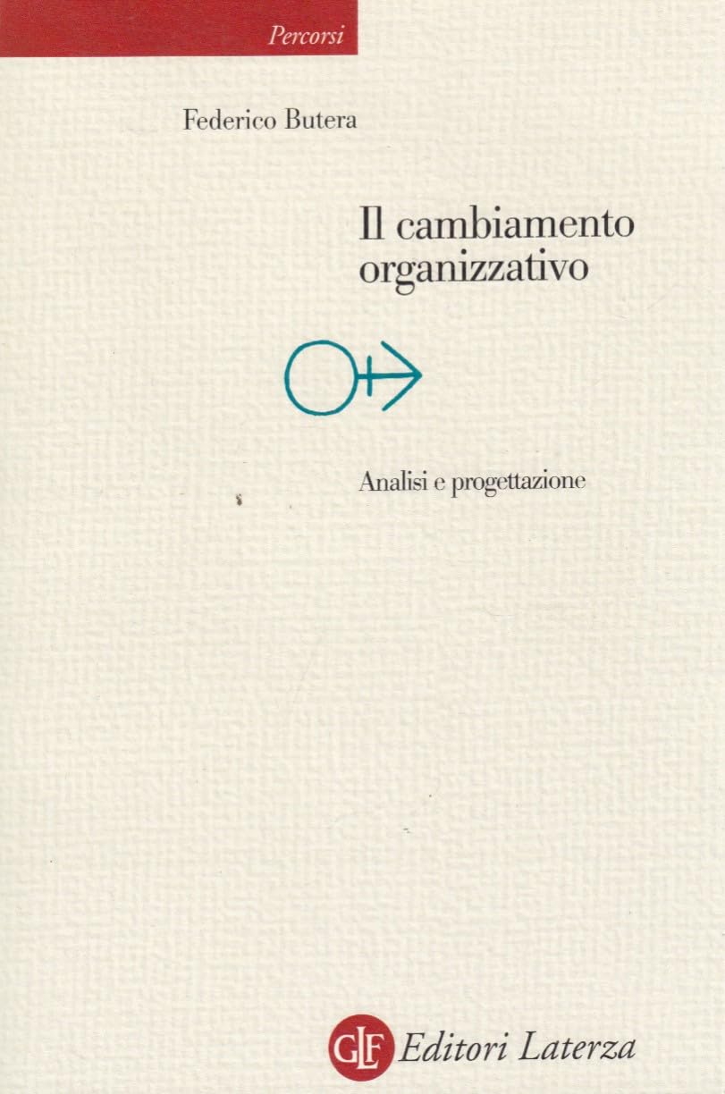 Il cambiamento organizzativo. Analisi e progettazione (Percorsi Laterza) Social Sciences