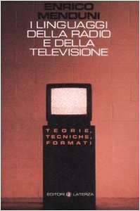 I linguaggi della radio e della televisione. Teorie, tecniche, formati (Manuali Laterza) Media & Communication