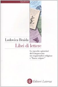 Libri di lettere. Le raccolte epistolari del Cinquecento tra inquietudini religiose e «buon volgare» Contemporary literature