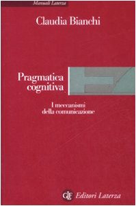 Pragmatica cognitiva. I meccanismi della comunicazione (Manuali Laterza) Social Sciences