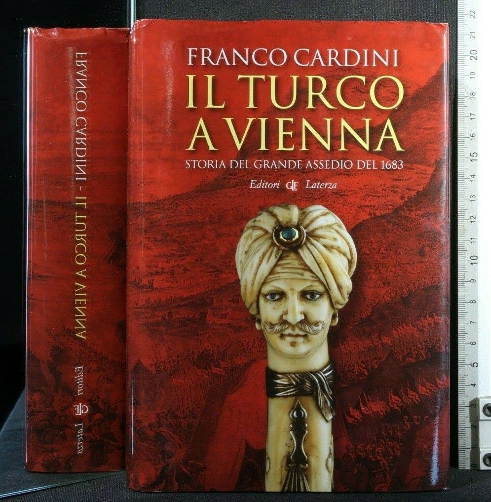 Cardini, F: Turco a Vienna. Storia del grande assedio del 16 Politics & History
