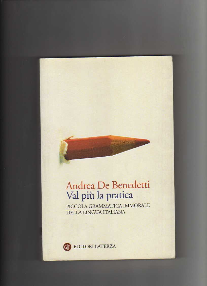 Val più la pratica. Piccola grammatica immorale della lingua italiana book