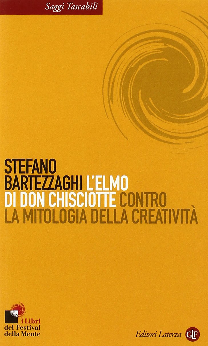 L'elmo di Don Chisciotte. Contro la mitologia della creatività (Saggi tascabili Laterza) Social Sciences