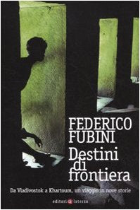 Destini di frontiera. Da Vladivostok a Khartoum, un viaggio in nove storie Books