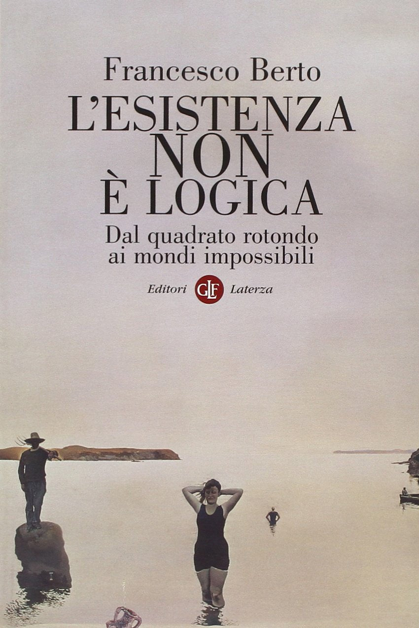 L'esistenza non è logica. Dal quadrato rotondo ai mondi impossibili book