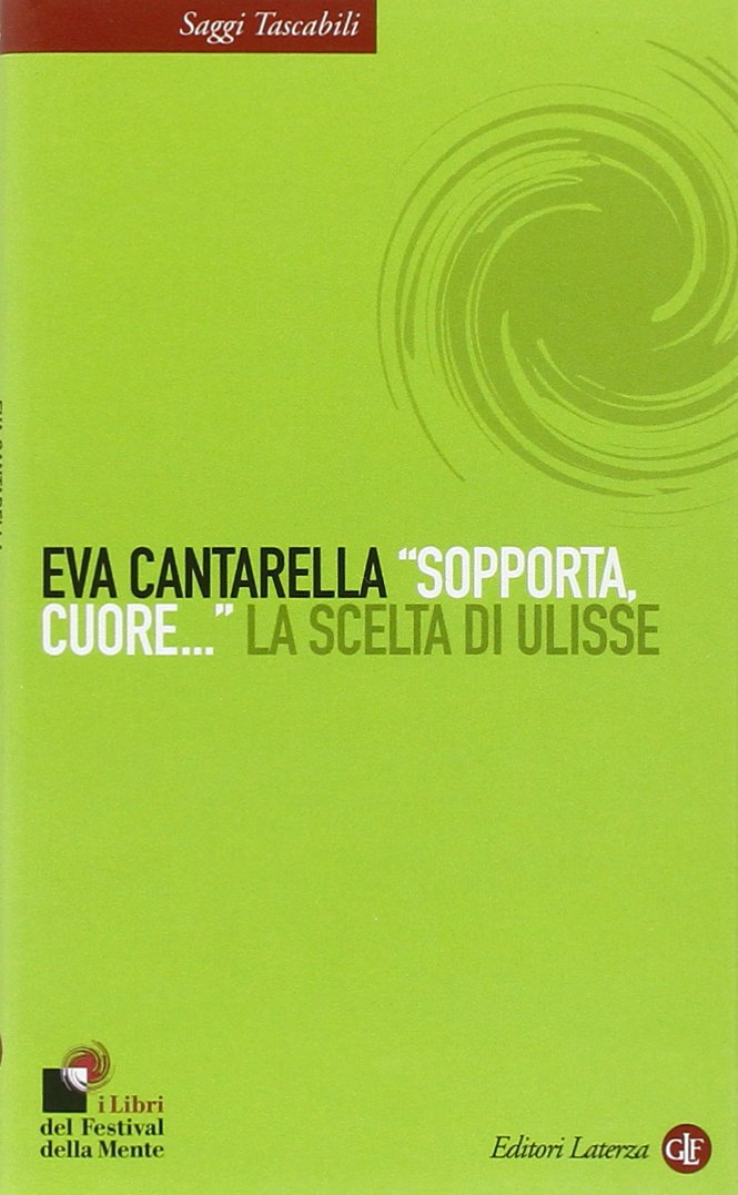 «Sopporta, cuore...» La scelta di Ulisse (Saggi tascabili Laterza) Contemporary literature