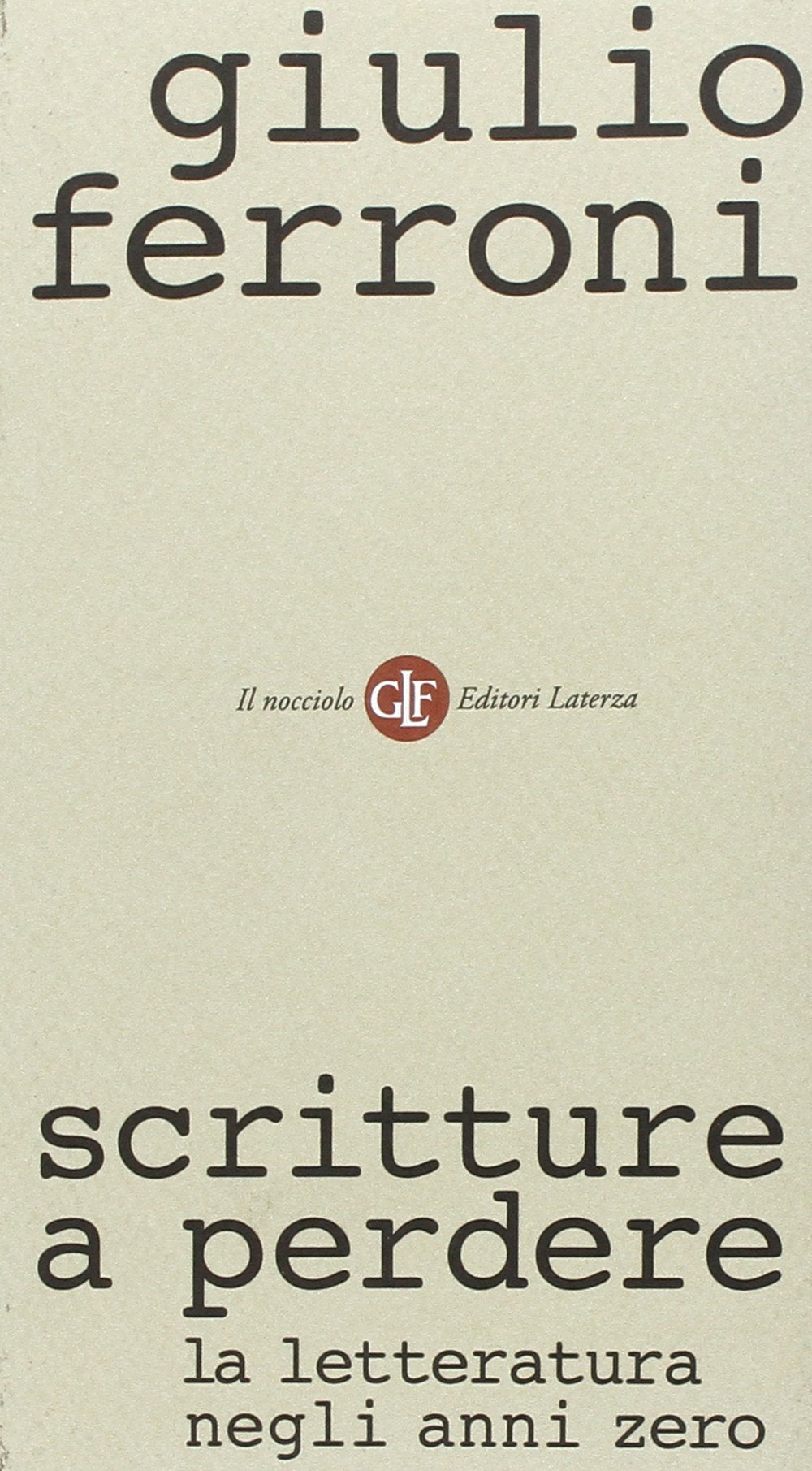 Scritture a perdere. La letteratura negli anni zero Contemporary literature