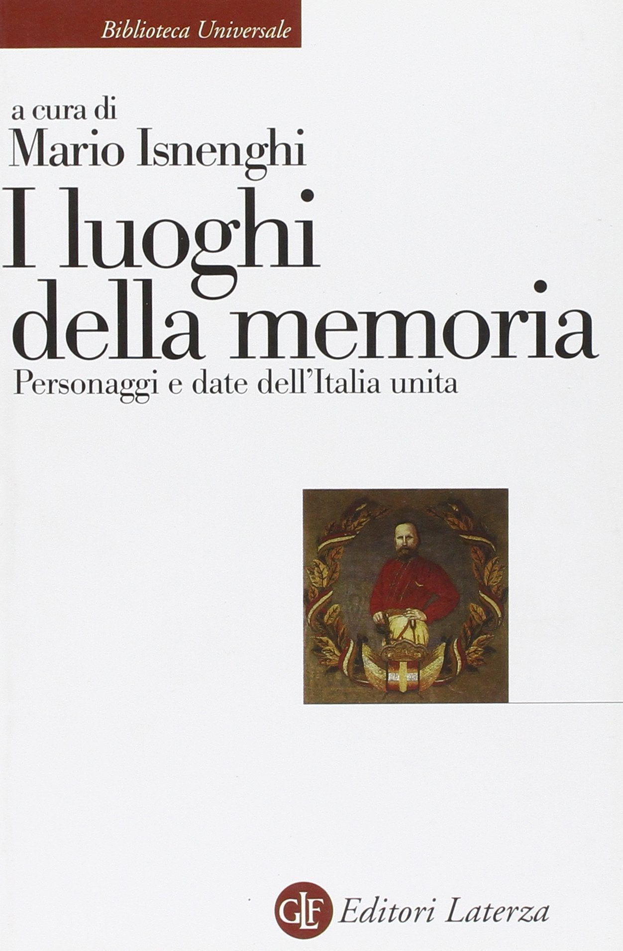 I luoghi della memoria. Personaggi e date dell'Italia unita Politics & History