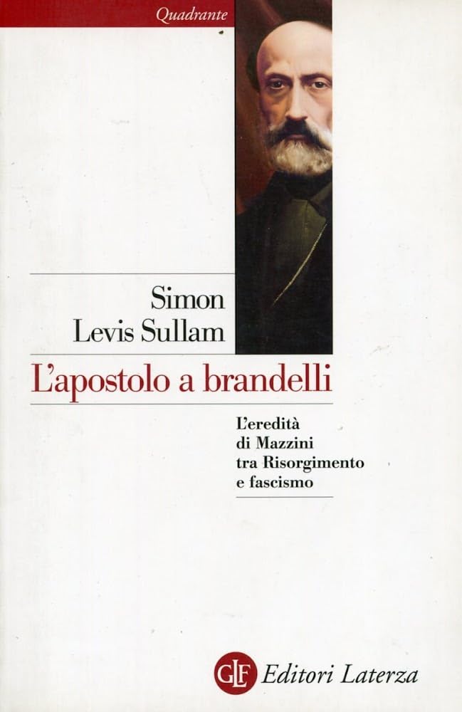 L'apostolo a brandelli. L'eredità di Mazzini tra Risorgimento e fascismo (Quadrante Laterza) Social Sciences