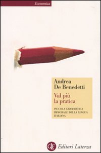 Val più la pratica. Piccola grammatica immorale della lingua italiana book