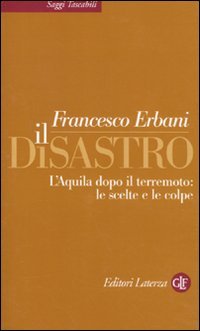 Il disastro. L'Aquila dopo il terremoto: le scelte e le colpe Books