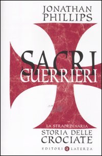 Sacri guerrieri. La straordinaria storia delle crociate Politics & History