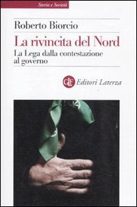 La rivincita del Nord. La Lega dalla contestazione al governo book
