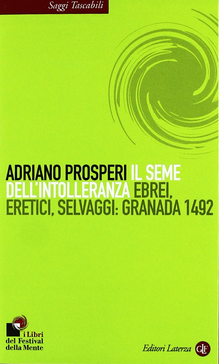 Il seme dell'intolleranza. Ebrei, eretici, selvaggi: Granada 1492 (Saggi tascabili Laterza) Philosophy
