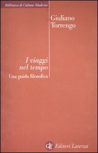 I viaggi nel tempo. Una guida filosofica (Biblioteca di cultura moderna) Philosophy