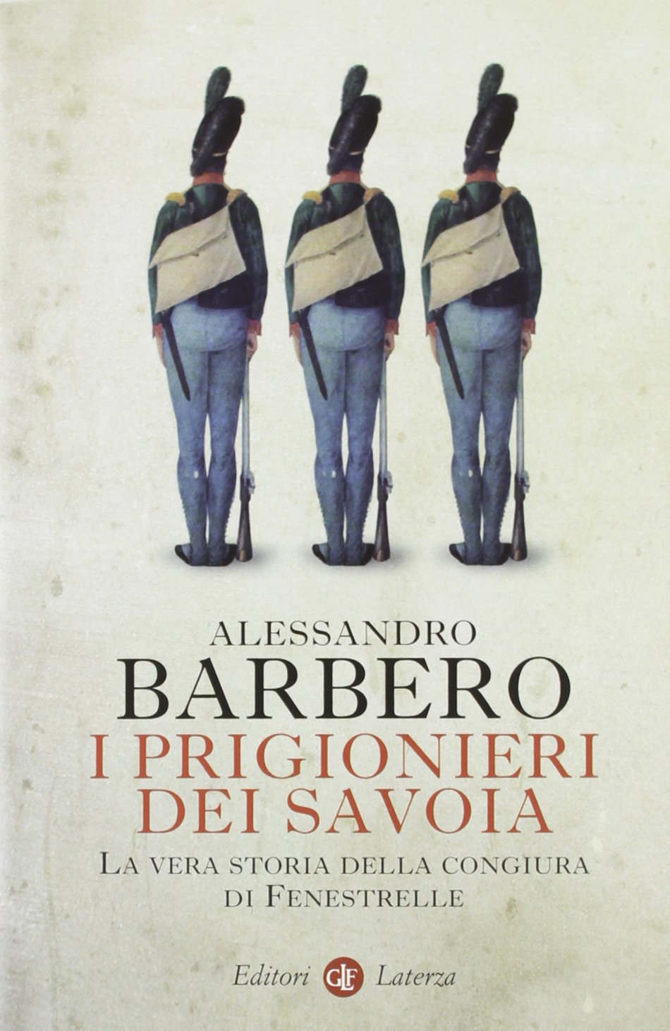 I prigionieri dei Savoia. La vera storia della congiura di Fenestrelle Politics & History